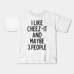 I like cheez-it and maybe 3 people Kids T-Shirt